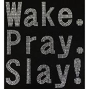"Wake.Pray.Slay!"
